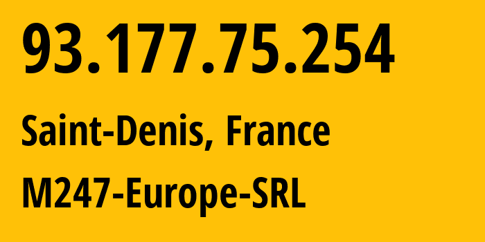 IP address 93.177.75.254 (Saint-Denis, Île-de-France, France) get location, coordinates on map, ISP provider AS9009 M247-Europe-SRL // who is provider of ip address 93.177.75.254, whose IP address