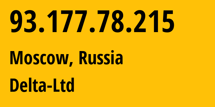 IP address 93.177.78.215 (Moscow, Moscow, Russia) get location, coordinates on map, ISP provider AS213220 Delta-Ltd // who is provider of ip address 93.177.78.215, whose IP address