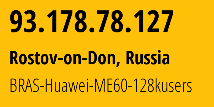 IP address 93.178.78.127 (Rostov-on-Don, Rostov Oblast, Russia) get location, coordinates on map, ISP provider AS12389 BRAS-Huawei-ME60-128kusers // who is provider of ip address 93.178.78.127, whose IP address