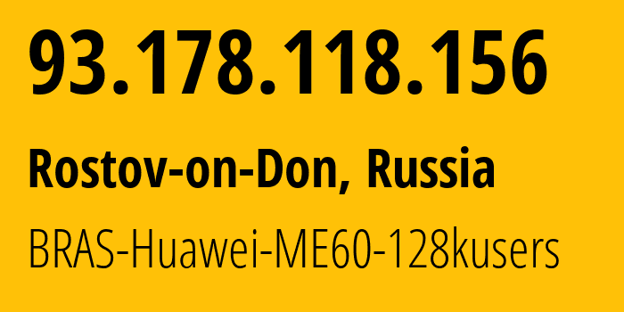IP address 93.178.118.156 (Rostov-on-Don, Rostov Oblast, Russia) get location, coordinates on map, ISP provider AS12389 BRAS-Huawei-ME60-128kusers // who is provider of ip address 93.178.118.156, whose IP address