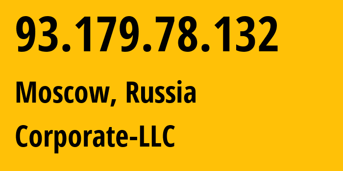 IP address 93.179.78.132 (Moscow, Moscow, Russia) get location, coordinates on map, ISP provider AS59793 Corporate-LLC // who is provider of ip address 93.179.78.132, whose IP address