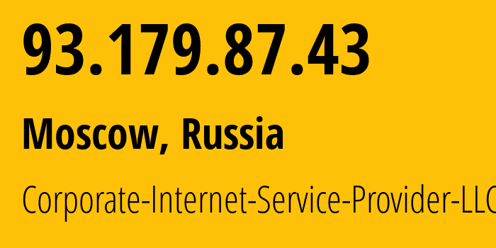 IP address 93.179.87.43 (Moscow, Moscow, Russia) get location, coordinates on map, ISP provider AS59793 Corporate-Internet-Service-Provider-LLC // who is provider of ip address 93.179.87.43, whose IP address