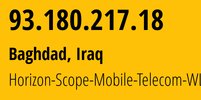 IP address 93.180.217.18 (Baghdad, Baghdad, Iraq) get location, coordinates on map, ISP provider AS203217 Horizon-Scope-Mobile-Telecom-WLL // who is provider of ip address 93.180.217.18, whose IP address