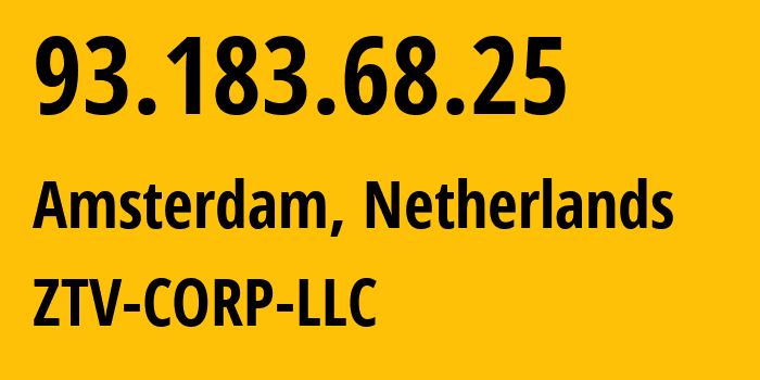 IP address 93.183.68.25 (Amsterdam, North Holland, Netherlands) get location, coordinates on map, ISP provider AS43581 ZTV-CORP-LLC // who is provider of ip address 93.183.68.25, whose IP address