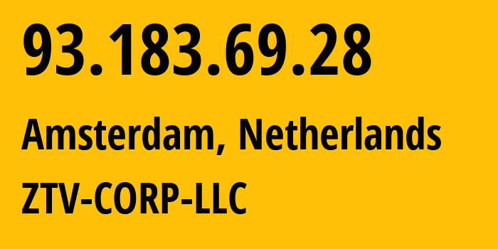 IP address 93.183.69.28 (Amsterdam, North Holland, Netherlands) get location, coordinates on map, ISP provider AS43581 ZTV-CORP-LLC // who is provider of ip address 93.183.69.28, whose IP address