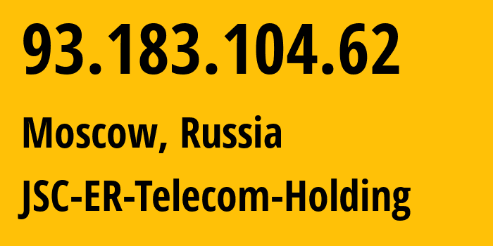 IP address 93.183.104.62 (Moscow, Moscow, Russia) get location, coordinates on map, ISP provider AS25446 JSC-ER-Telecom-Holding // who is provider of ip address 93.183.104.62, whose IP address