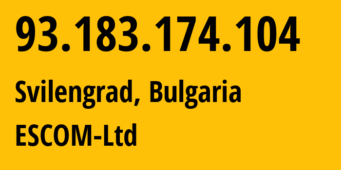 IP-адрес 93.183.174.104 (Свиленград, Haskovo, Болгария) определить местоположение, координаты на карте, ISP провайдер AS25374 ESCOM-Ltd // кто провайдер айпи-адреса 93.183.174.104