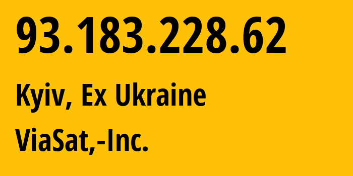 IP address 93.183.228.62 (Kyiv, Kyiv City, Ex Ukraine) get location, coordinates on map, ISP provider AS7155 ViaSat,-Inc. // who is provider of ip address 93.183.228.62, whose IP address