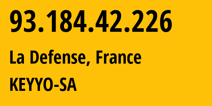 IP address 93.184.42.226 (La Defense, Île-de-France, France) get location, coordinates on map, ISP provider AS13193 KEYYO-SA // who is provider of ip address 93.184.42.226, whose IP address