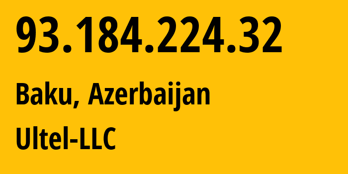 IP address 93.184.224.32 (Baku, Baku City, Azerbaijan) get location, coordinates on map, ISP provider AS39280 Ultel-LLC // who is provider of ip address 93.184.224.32, whose IP address