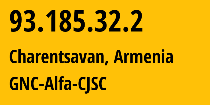 IP-адрес 93.185.32.2 (Чаренцаван, Котайкская область, Армения) определить местоположение, координаты на карте, ISP провайдер AS49800 GNC-Alfa-CJSC // кто провайдер айпи-адреса 93.185.32.2