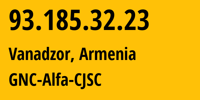 IP address 93.185.32.23 (Vanadzor, Lori, Armenia) get location, coordinates on map, ISP provider AS49800 GNC-Alfa-CJSC // who is provider of ip address 93.185.32.23, whose IP address