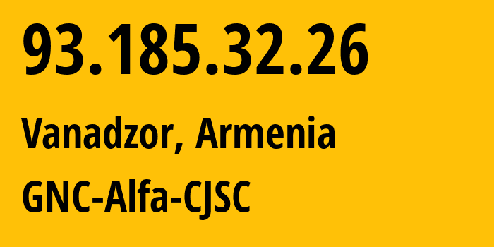 IP-адрес 93.185.32.26 (Ванадзор, Лорийская область, Армения) определить местоположение, координаты на карте, ISP провайдер AS49800 GNC-Alfa-CJSC // кто провайдер айпи-адреса 93.185.32.26