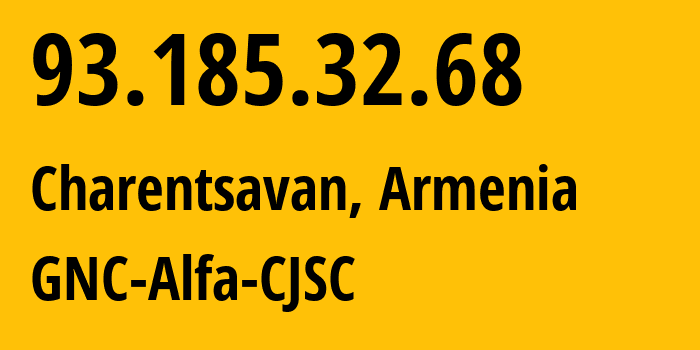 IP address 93.185.32.68 (Charentsavan, Kotayk, Armenia) get location, coordinates on map, ISP provider AS49800 GNC-Alfa-CJSC // who is provider of ip address 93.185.32.68, whose IP address