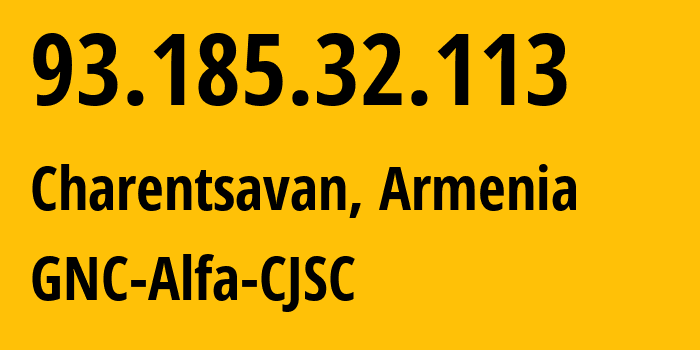 IP-адрес 93.185.32.113 (Чаренцаван, Котайкская область, Армения) определить местоположение, координаты на карте, ISP провайдер AS49800 GNC-Alfa-CJSC // кто провайдер айпи-адреса 93.185.32.113