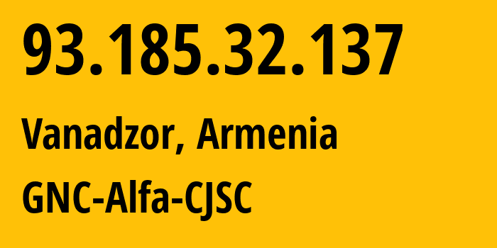 IP address 93.185.32.137 (Vanadzor, Lori, Armenia) get location, coordinates on map, ISP provider AS49800 GNC-Alfa-CJSC // who is provider of ip address 93.185.32.137, whose IP address