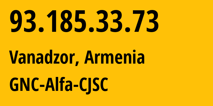 IP-адрес 93.185.33.73 (Ванадзор, Лорийская область, Армения) определить местоположение, координаты на карте, ISP провайдер AS49800 GNC-Alfa-CJSC // кто провайдер айпи-адреса 93.185.33.73