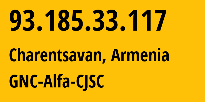 IP address 93.185.33.117 (Charentsavan, Kotayk, Armenia) get location, coordinates on map, ISP provider AS49800 GNC-Alfa-CJSC // who is provider of ip address 93.185.33.117, whose IP address