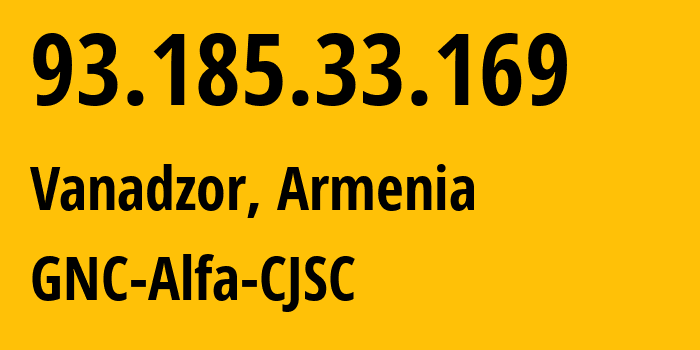 IP address 93.185.33.169 (Vanadzor, Lori, Armenia) get location, coordinates on map, ISP provider AS49800 GNC-Alfa-CJSC // who is provider of ip address 93.185.33.169, whose IP address