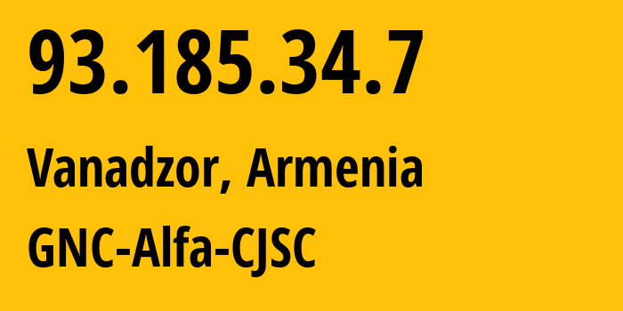IP address 93.185.34.7 (Vanadzor, Lori, Armenia) get location, coordinates on map, ISP provider AS49800 GNC-Alfa-CJSC // who is provider of ip address 93.185.34.7, whose IP address
