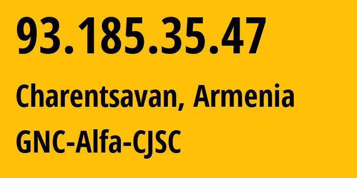 IP address 93.185.35.47 (Charentsavan, Kotayk, Armenia) get location, coordinates on map, ISP provider AS49800 GNC-Alfa-CJSC // who is provider of ip address 93.185.35.47, whose IP address