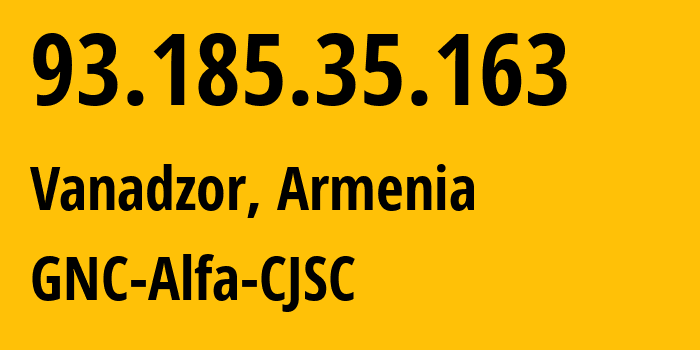 IP address 93.185.35.163 (Vanadzor, Lori, Armenia) get location, coordinates on map, ISP provider AS49800 GNC-Alfa-CJSC // who is provider of ip address 93.185.35.163, whose IP address