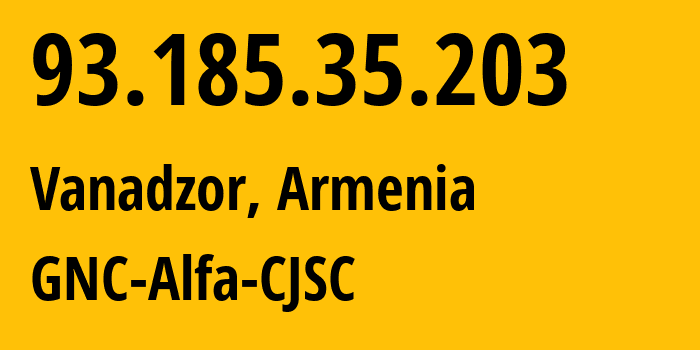 IP address 93.185.35.203 (Vanadzor, Lori, Armenia) get location, coordinates on map, ISP provider AS49800 GNC-Alfa-CJSC // who is provider of ip address 93.185.35.203, whose IP address