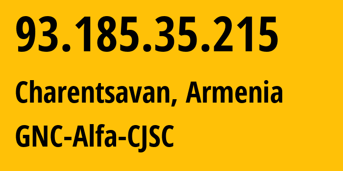 IP address 93.185.35.215 (Charentsavan, Kotayk, Armenia) get location, coordinates on map, ISP provider AS49800 GNC-Alfa-CJSC // who is provider of ip address 93.185.35.215, whose IP address