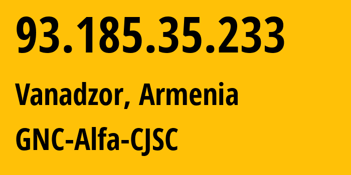 IP address 93.185.35.233 (Vanadzor, Lori, Armenia) get location, coordinates on map, ISP provider AS49800 GNC-Alfa-CJSC // who is provider of ip address 93.185.35.233, whose IP address