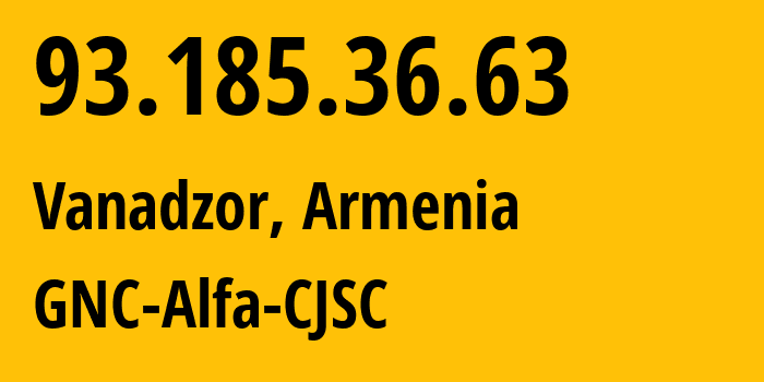 IP address 93.185.36.63 (Vanadzor, Lori, Armenia) get location, coordinates on map, ISP provider AS49800 GNC-Alfa-CJSC // who is provider of ip address 93.185.36.63, whose IP address