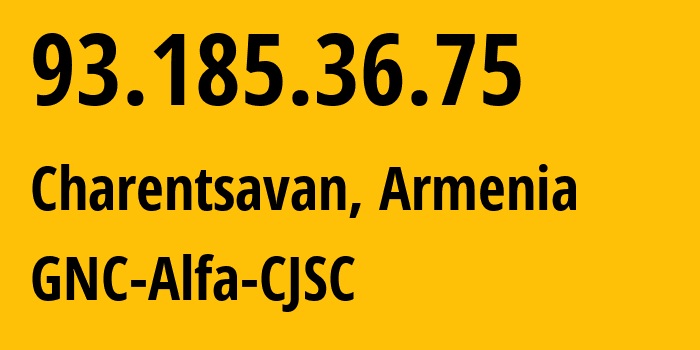 IP address 93.185.36.75 (Charentsavan, Kotayk, Armenia) get location, coordinates on map, ISP provider AS49800 GNC-Alfa-CJSC // who is provider of ip address 93.185.36.75, whose IP address