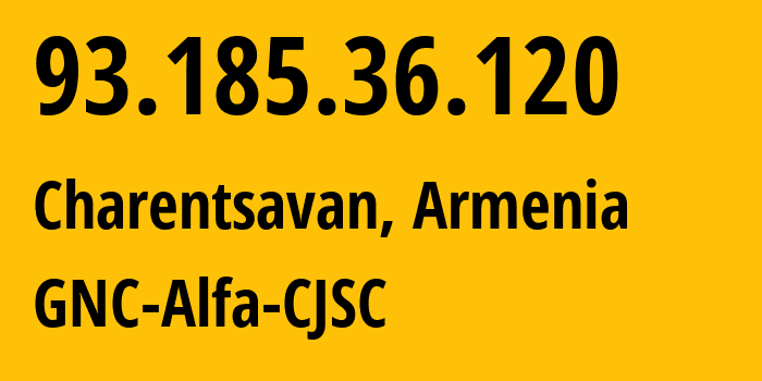 IP address 93.185.36.120 (Charentsavan, Kotayk, Armenia) get location, coordinates on map, ISP provider AS49800 GNC-Alfa-CJSC // who is provider of ip address 93.185.36.120, whose IP address