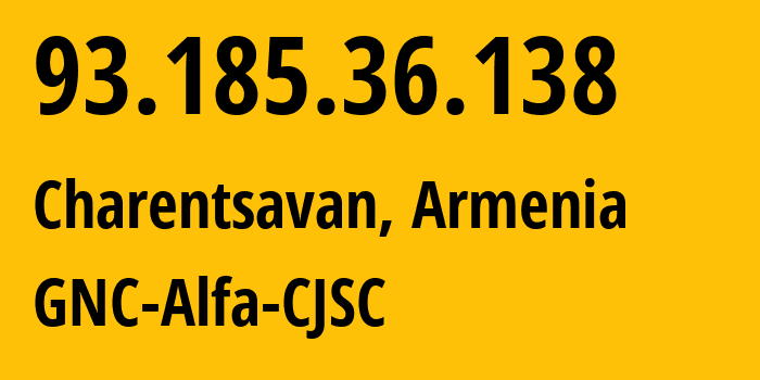 IP-адрес 93.185.36.138 (Чаренцаван, Котайкская область, Армения) определить местоположение, координаты на карте, ISP провайдер AS49800 GNC-Alfa-CJSC // кто провайдер айпи-адреса 93.185.36.138