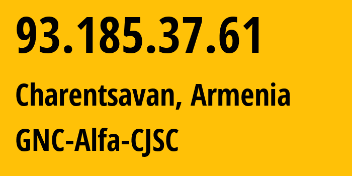 IP-адрес 93.185.37.61 (Ванадзор, Лорийская область, Армения) определить местоположение, координаты на карте, ISP провайдер AS49800 GNC-Alfa-CJSC // кто провайдер айпи-адреса 93.185.37.61