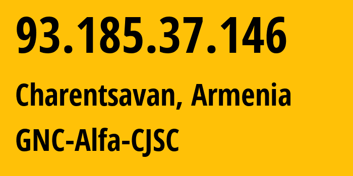 IP address 93.185.37.146 (Charentsavan, Kotayk, Armenia) get location, coordinates on map, ISP provider AS49800 GNC-Alfa-CJSC // who is provider of ip address 93.185.37.146, whose IP address