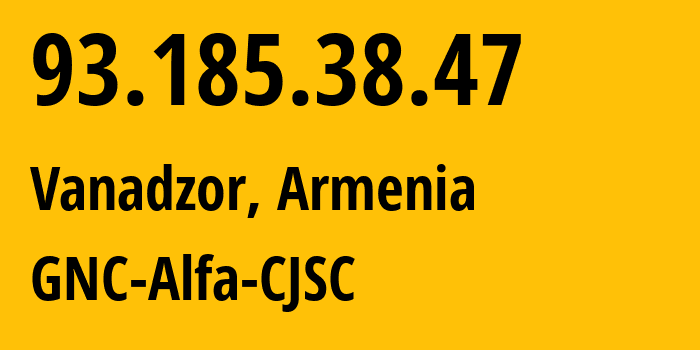 IP address 93.185.38.47 (Vanadzor, Lori, Armenia) get location, coordinates on map, ISP provider AS49800 GNC-Alfa-CJSC // who is provider of ip address 93.185.38.47, whose IP address