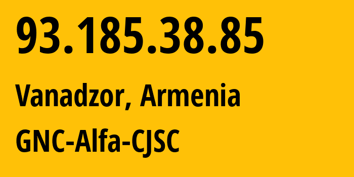IP address 93.185.38.85 (Vanadzor, Lori, Armenia) get location, coordinates on map, ISP provider AS49800 GNC-Alfa-CJSC // who is provider of ip address 93.185.38.85, whose IP address