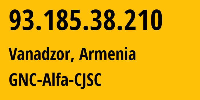 IP address 93.185.38.210 (Vanadzor, Lori, Armenia) get location, coordinates on map, ISP provider AS49800 GNC-Alfa-CJSC // who is provider of ip address 93.185.38.210, whose IP address