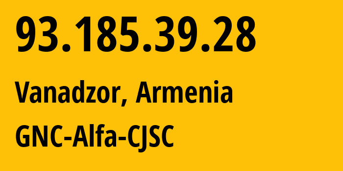 IP address 93.185.39.28 (Vanadzor, Lori, Armenia) get location, coordinates on map, ISP provider AS49800 GNC-Alfa-CJSC // who is provider of ip address 93.185.39.28, whose IP address