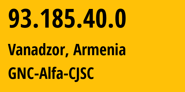 IP-адрес 93.185.40.0 (Ванадзор, Лорийская область, Армения) определить местоположение, координаты на карте, ISP провайдер AS49800 GNC-Alfa-CJSC // кто провайдер айпи-адреса 93.185.40.0