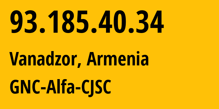 IP-адрес 93.185.40.34 (Ванадзор, Лорийская область, Армения) определить местоположение, координаты на карте, ISP провайдер AS49800 GNC-Alfa-CJSC // кто провайдер айпи-адреса 93.185.40.34