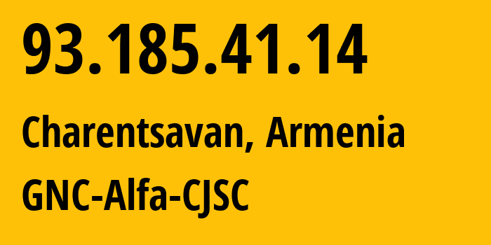 IP address 93.185.41.14 (Charentsavan, Kotayk, Armenia) get location, coordinates on map, ISP provider AS49800 GNC-Alfa-CJSC // who is provider of ip address 93.185.41.14, whose IP address