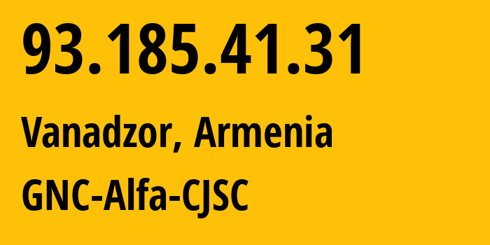 IP address 93.185.41.31 (Vanadzor, Lori, Armenia) get location, coordinates on map, ISP provider AS49800 GNC-Alfa-CJSC // who is provider of ip address 93.185.41.31, whose IP address