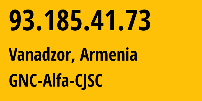 IP address 93.185.41.73 (Vanadzor, Lori, Armenia) get location, coordinates on map, ISP provider AS49800 GNC-Alfa-CJSC // who is provider of ip address 93.185.41.73, whose IP address