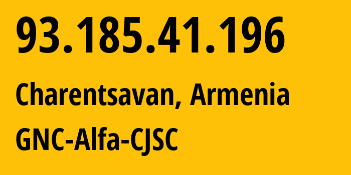 IP address 93.185.41.196 (Charentsavan, Kotayk, Armenia) get location, coordinates on map, ISP provider AS49800 GNC-Alfa-CJSC // who is provider of ip address 93.185.41.196, whose IP address