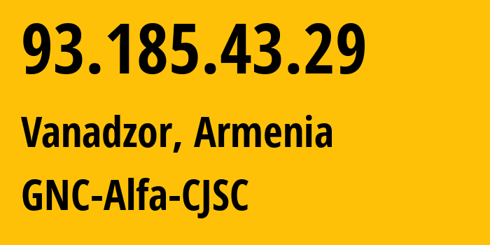 IP address 93.185.43.29 (Charentsavan, Kotayk, Armenia) get location, coordinates on map, ISP provider AS49800 GNC-Alfa-CJSC // who is provider of ip address 93.185.43.29, whose IP address