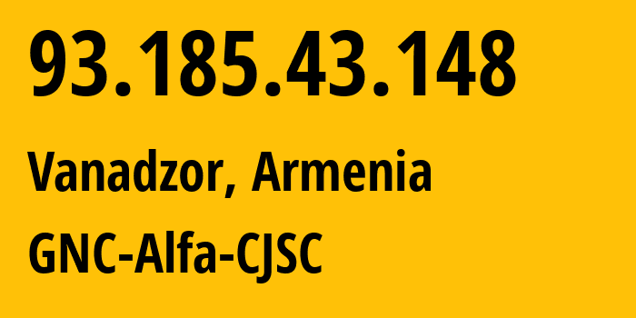 IP address 93.185.43.148 (Vanadzor, Lori, Armenia) get location, coordinates on map, ISP provider AS49800 GNC-Alfa-CJSC // who is provider of ip address 93.185.43.148, whose IP address