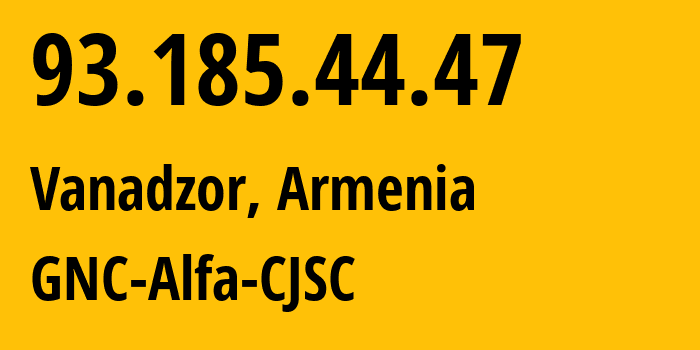 IP address 93.185.44.47 (Vanadzor, Lori, Armenia) get location, coordinates on map, ISP provider AS49800 GNC-Alfa-CJSC // who is provider of ip address 93.185.44.47, whose IP address