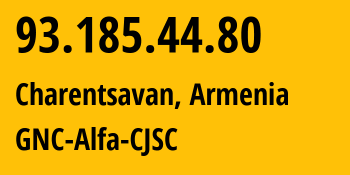 IP-адрес 93.185.44.80 (Чаренцаван, Котайкская область, Армения) определить местоположение, координаты на карте, ISP провайдер AS49800 GNC-Alfa-CJSC // кто провайдер айпи-адреса 93.185.44.80