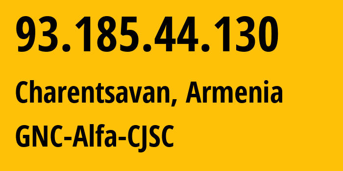 IP address 93.185.44.130 (Charentsavan, Kotayk, Armenia) get location, coordinates on map, ISP provider AS49800 GNC-Alfa-CJSC // who is provider of ip address 93.185.44.130, whose IP address